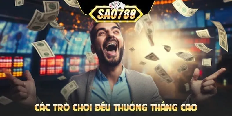 Các trò chơi đều thưởng thắng cao