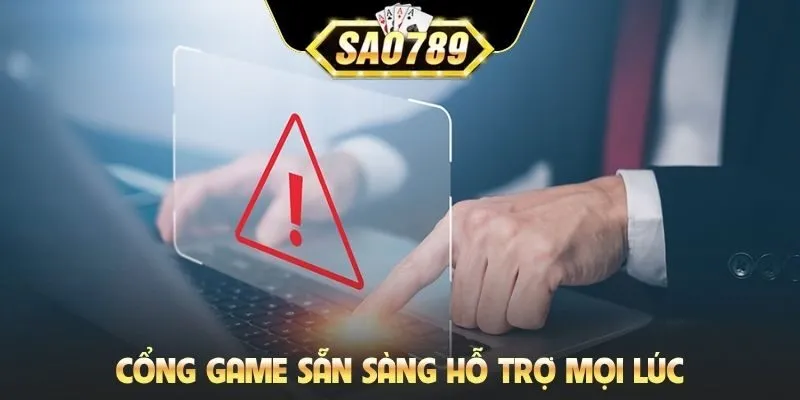 Cổng game sẵn sàng hỗ trợ mọi lúc