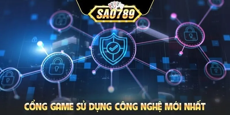 Cổng game sử dụng công nghệ mới nhất