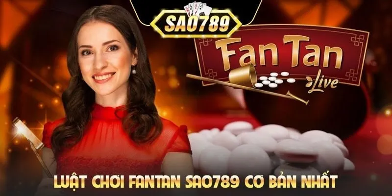 Luật chơi Fantan Sao789 cơ bản nhất